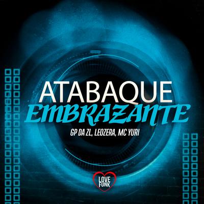 Atabaque Embrazante By MC Yuri, GP DA ZL, LeoZera, Love Funk's cover
