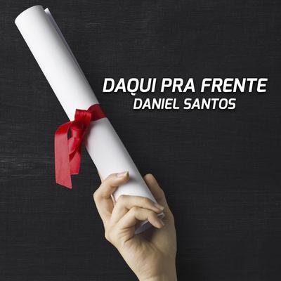 Daqui Pra Frente By Daniel Santos's cover