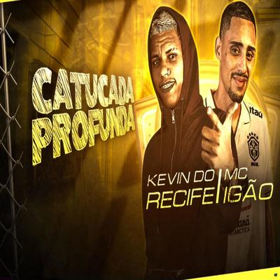 Catucada Profunda (feat. MC Igão) (feat. MC Igão) (Brega Funk) By Kevin do recife, MC Igão's cover