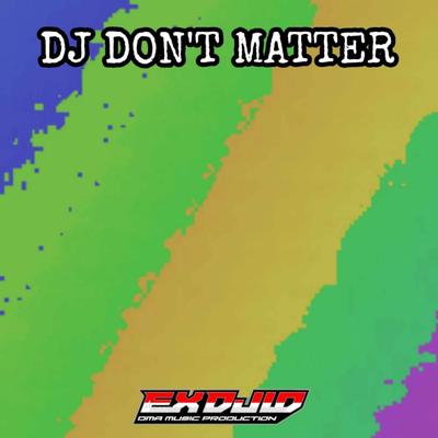 DJ DON'T MATTER By EX DJ ID's cover