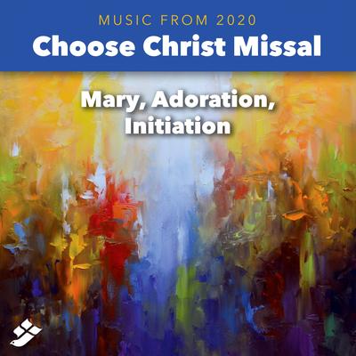 Choose Christ 2020: Mary, Adoration, Initiation's cover