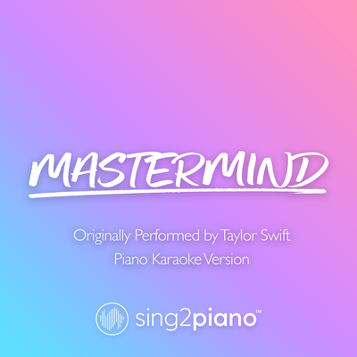 Mastermind (Originally Performed by Taylor Swift) (Piano Karaoke Version) By Sing2Piano's cover