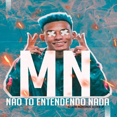 Não Tô Entendendo Nada (feat. MC Rennan, DJ João Marconex & DJ Erik JP) (feat. MC Rennan, DJ João Marconex & DJ Erik JP) By MC MN, DJ Erik JP, Mc Rennan, Love Fluxos, Dj João Marconex's cover