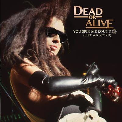 You Spin Me Round (Like a Record) [Re-Recorded / Remastered] By Dead Or Alive's cover