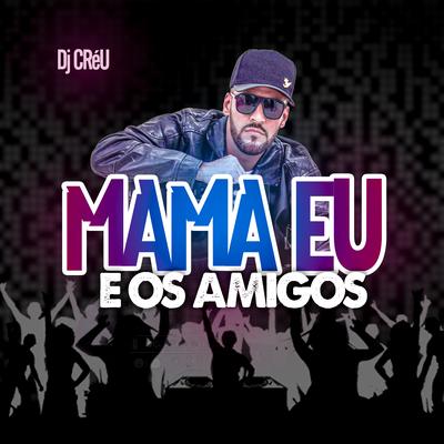 Mama Eu e os Amigos's cover