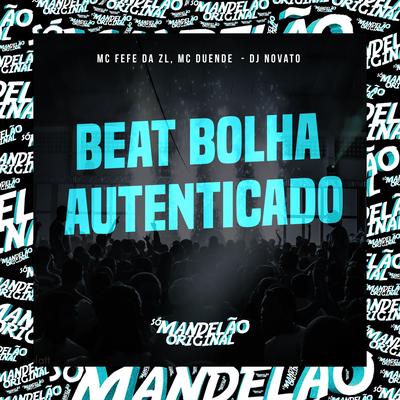 Beat Bolha Autenticado By MC Fefe Da ZL, MC Duende, DJ NOVATO's cover