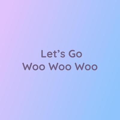 Let's Go Woo Woo Woo's cover