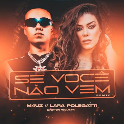 Se Você Não Vem (Remix) By M4Uz, Lara Polegatti, Everton Neguinho's cover