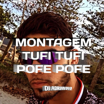 MONTAGEM TUFI TUFI POFE POFE By Dj Adrian do Ln's cover