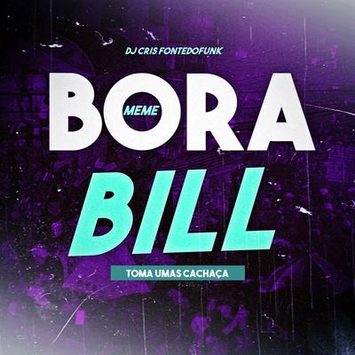 Meme Bora Bill Toma Umas Cachaça By DJ Cris Fontedofunk's cover