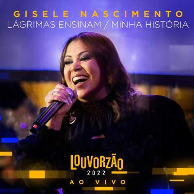 Lágrimas Ensinam  Minha História - Louvorzão 2022 (Ao Vivo) By Gisele Nascimento's cover