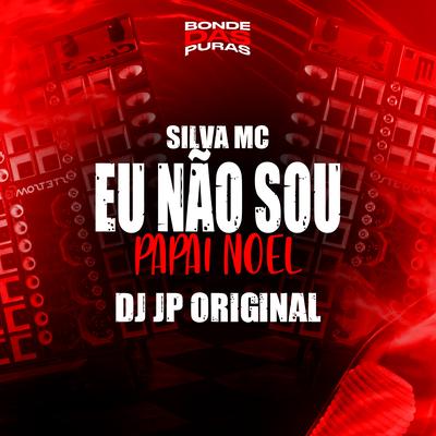 Eu Não Sou Papai Noel By Silva Mc, DJ Jp Original's cover