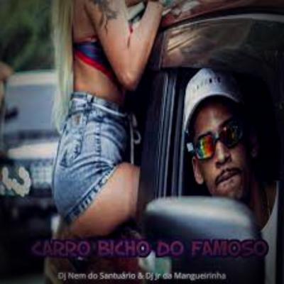 Carro Bicho Do Famoso By Mc Panico, Dj Nem do Santuário, Dj Jr da Mangueirinha's cover