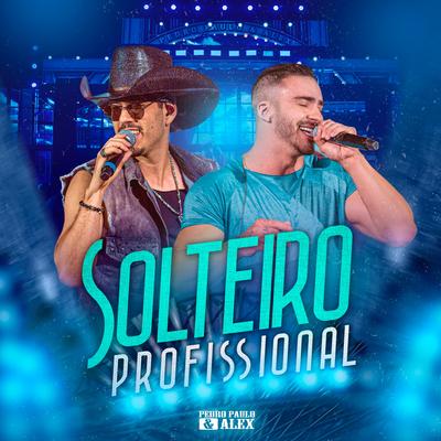 Solteiro Profissional (Ao Vivo) By Pedro Paulo & Alex's cover