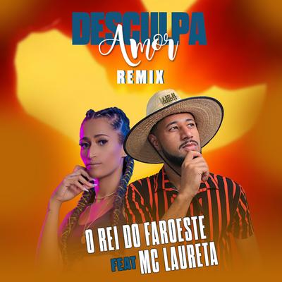 Desculpa Amor (feat. Mc Laureta) (feat. Mc Laureta) By O Rei do Faroeste, Mc Laureta's cover