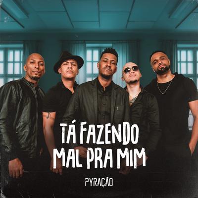 Tá Fazendo Mal pra Mim By Grupo Pyração's cover