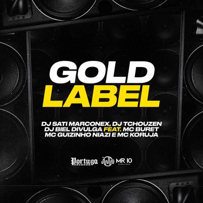 Gold Label By Dj Sati Marconex, Dj Biel Divulga, Dj Tchouzen, Mc Buret, Mc guizinho niazi, Mc Koruja's cover