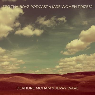 For tha Boyz Podcast 4 (Are Women Prizes?'s cover