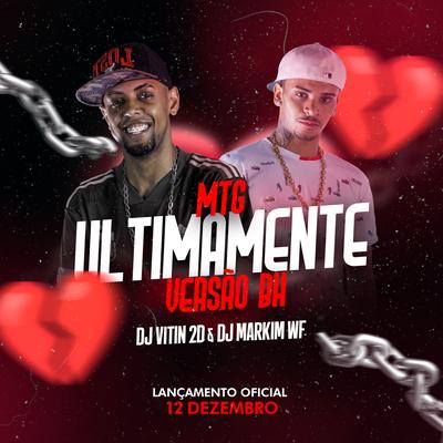 MTG ULTIMAMENTE (VERSÃO BH) By Dj Vitin 2D, Markim WF's cover