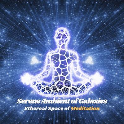 Serene Ambient of Galaxies: Ethereal Space of Meditation's cover