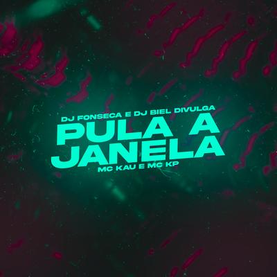 Pula a Janela By DJ Fonseca, Dj Biel Divulga, MC KP, MC KAU's cover