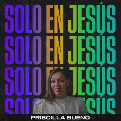 Solo En Jesús By Priscilla Bueno, Essential Worship's cover