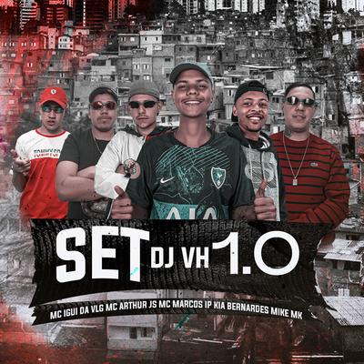 Set Dj Vh 1.0 By Mc Arthur js, MC Marcos IP, MC IGUI DA VLG's cover