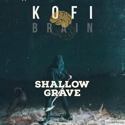 Kofi Brain (Shallow Grave) By Kofi Brain's cover