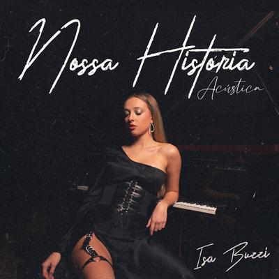 Nossa História (Acústica) By Isa Buzzi's cover