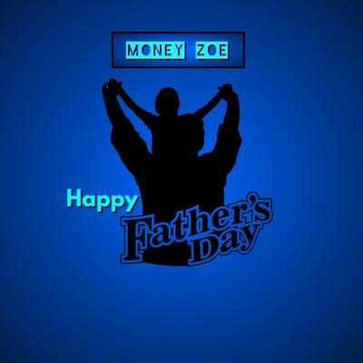 Happy Fathers Day By Money Zoe's cover