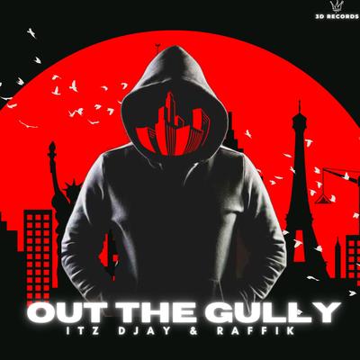 Out the Gully By 3D Records, Itz DJAY, RaffiK's cover