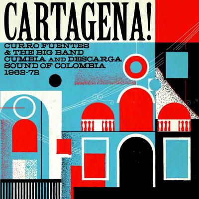 Cartagena! Curro Fuentes & The Big Band Cumbia and Descarga Sound of Colombia 1962-72 (Soundway Records)'s cover
