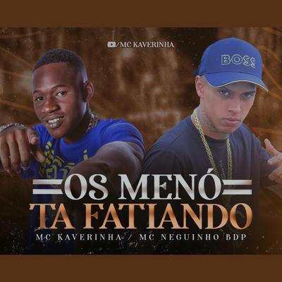 Os Menó Ta Fatiando By Mc Kaverinha, MC Neguinho BDP, DJ David LP's cover