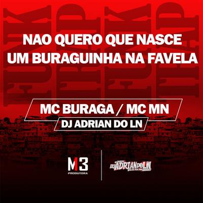 Não Quero Que Nasce um Buraguinha na Favela By Dj Adrian do Ln, MC Buraga, MC MN's cover