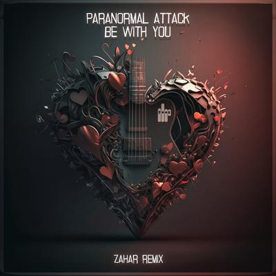 Be With You (Zahar Remix) By Paranormal Attack, Zahar's cover