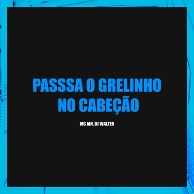 PASSA O GRELINHO NO CABEÇÃO's cover
