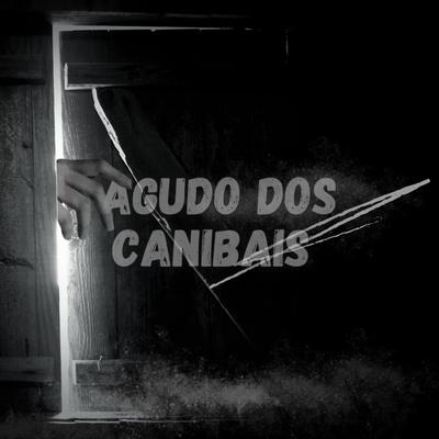 AGUDO DOS CANIBAIS By Dj Tuta 061's cover