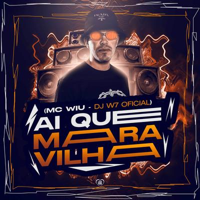 Ai Que Maravilha By MC Wiu, Love Funk, DJ W7 OFICIAL's cover