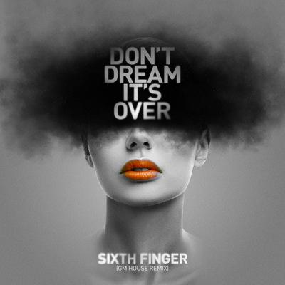 Don't Dream It's Over (Gm House Remix) By Sixth Finger's cover
