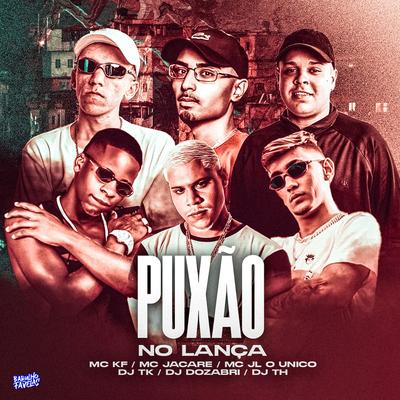 Puxão no Lança By Mc KF, MC JL o Unico, DJ Dozabri, DJ TH, Dj Tk's cover