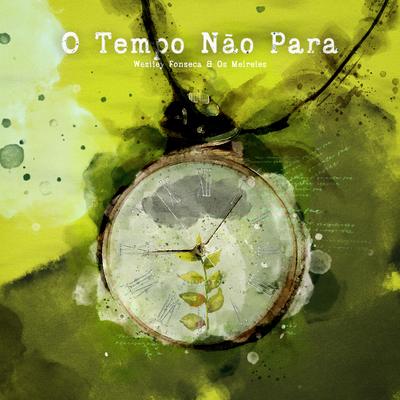O Tempo Não Para By Weslley Fonseca, Os Meireles's cover