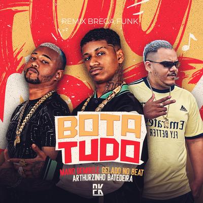 Bota Tudo By Mano dembele, Gelado No Beat, Arthurzinho Batedeira's cover