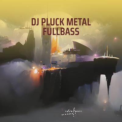 Dj Pluck Metal Fullbass's cover