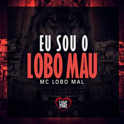 Eu Sou o Lobo Mau By MC LOBO MAU, Love Funk's cover