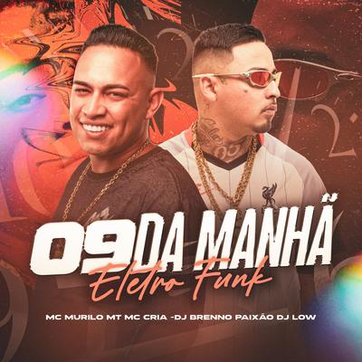 09 Horas da Manha (Eletrofunk) By MC Murilo MT, DJ LOW, MC Cria, Dj Brenno Paixão's cover