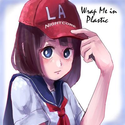 Wrap Me in Plastic By LA Nightcore's cover