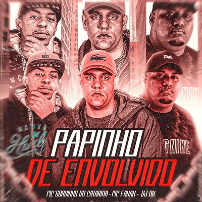 Papinho de Envolvido By MC Fahah, Mc Gordinho do Catarina, dj nh's cover