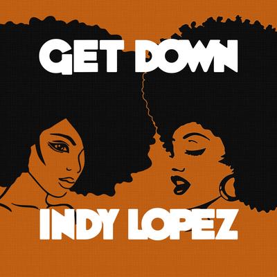 Get Down By Indy Lopez's cover