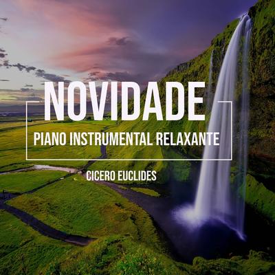 Novidade (Piano Instrumental Relaxante) By Cicero Euclides's cover
