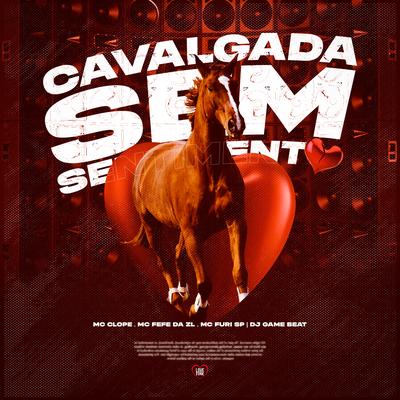 Cavalgada Sem Sentimento By MC Clope, MC Fefe Da ZL, MC FURI SP, dj game beat, Love Funk's cover